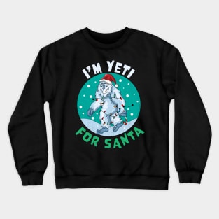 I'm Yeti for Santa I'm Ready for Christmas Yeti Xmas Crewneck Sweatshirt